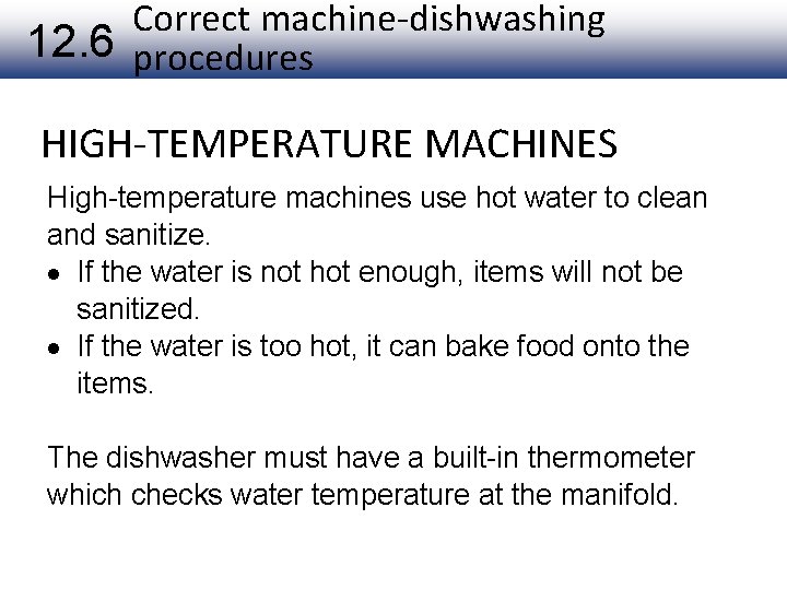 Correct machine-dishwashing 12. 6 procedures HIGH-TEMPERATURE MACHINES High-temperature machines use hot water to clean