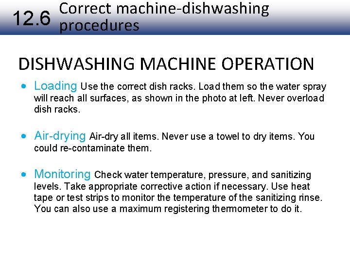 Correct machine-dishwashing 12. 6 procedures DISHWASHING MACHINE OPERATION Loading Use the correct dish racks.