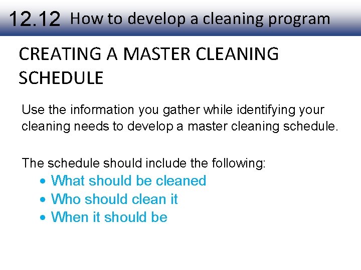 12. 12 How to develop a cleaning program CREATING A MASTER CLEANING SCHEDULE Use