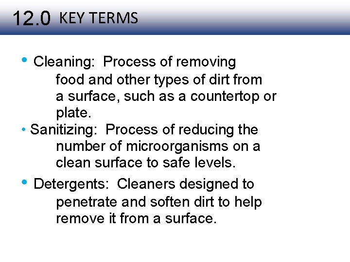 12. 0 KEY TERMS • Cleaning: Process of removing food and other types of