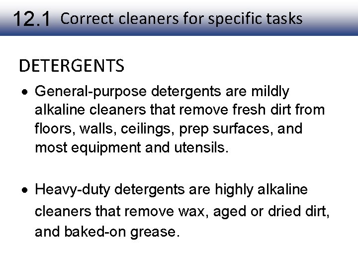 12. 1 Correct cleaners for specific tasks DETERGENTS General-purpose detergents are mildly alkaline cleaners