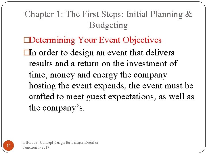 Chapter 1: The First Steps: Initial Planning & Budgeting �Determining Your Event Objectives �In