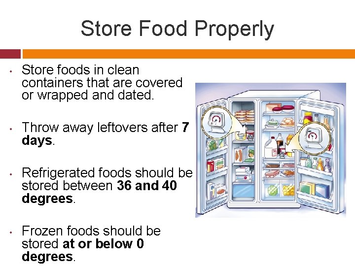 Store Food Properly • • Store foods in clean containers that are covered or
