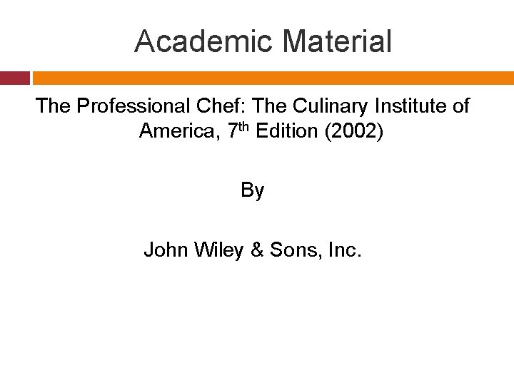 Academic Material The Professional Chef: The Culinary Institute of America, 7 th Edition (2002)