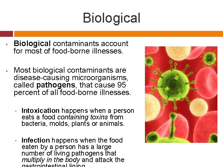 Biological • • Biological contaminants account for most of food-borne illnesses. Most biological contaminants