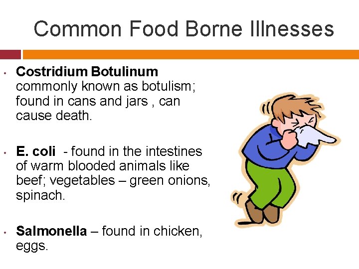 Common Food Borne Illnesses • • • Costridium Botulinum commonly known as botulism; found