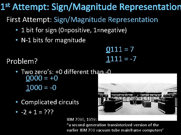 1 st Attempt: Sign/Magnitude Representation First Attempt: Sign/Magnitude Representation • 1 bit for sign