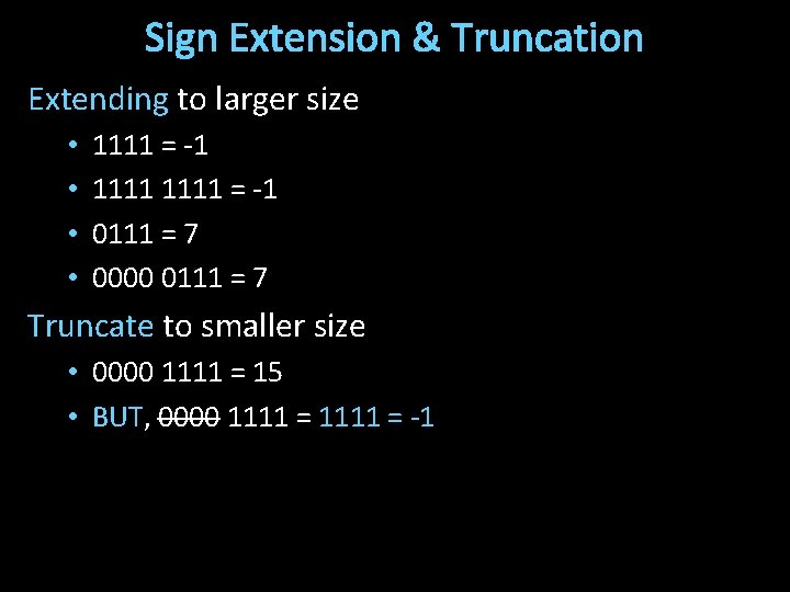 Sign Extension & Truncation Extending to larger size • • 1111 = -1 0111