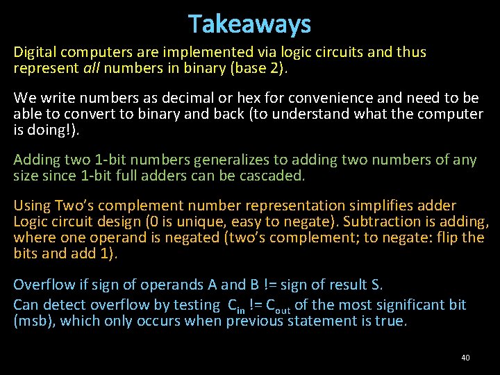 Takeaways Digital computers are implemented via logic circuits and thus represent all numbers in