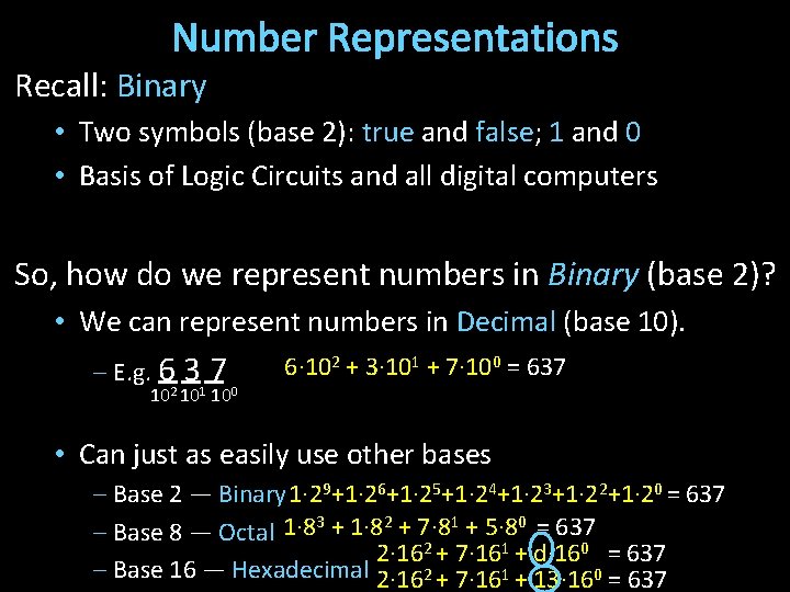 Number Representations Recall: Binary • Two symbols (base 2): true and false; 1 and