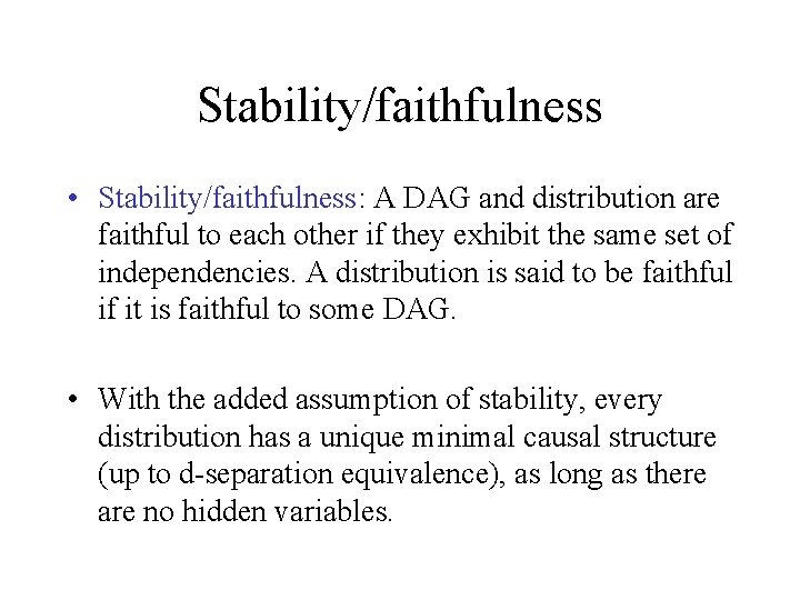 Stability/faithfulness • Stability/faithfulness: A DAG and distribution are faithful to each other if they