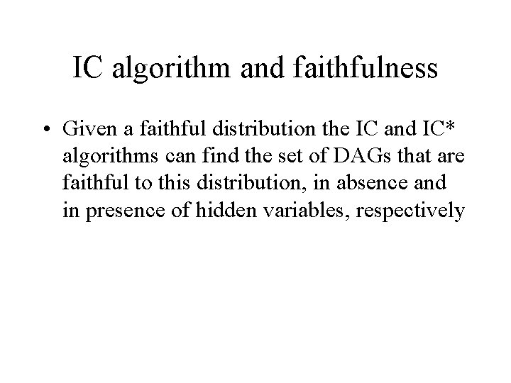 IC algorithm and faithfulness • Given a faithful distribution the IC and IC* algorithms
