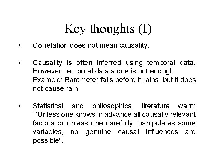 Key thoughts (I) • Correlation does not mean causality. • Causality is often inferred