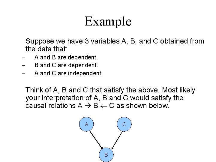Example Suppose we have 3 variables A, B, and C obtained from the data