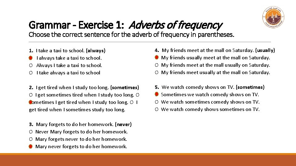 Grammar - Exercise 1: Adverbs of frequency Choose the correct sentence for the adverb