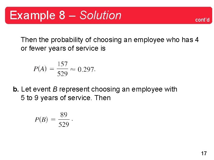Example 8 – Solution cont’d Then the probability of choosing an employee who has