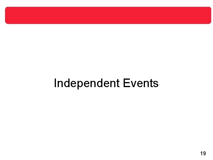 Independent Events 19 