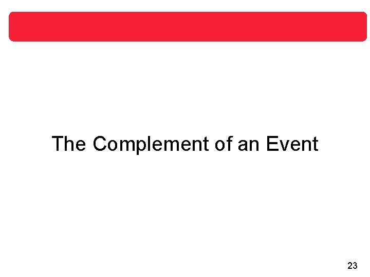 The Complement of an Event 23 