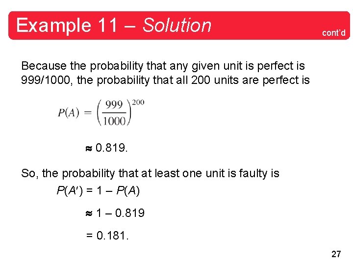 Example 11 – Solution cont’d Because the probability that any given unit is perfect