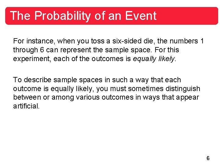 The Probability of an Event For instance, when you toss a six-sided die, the