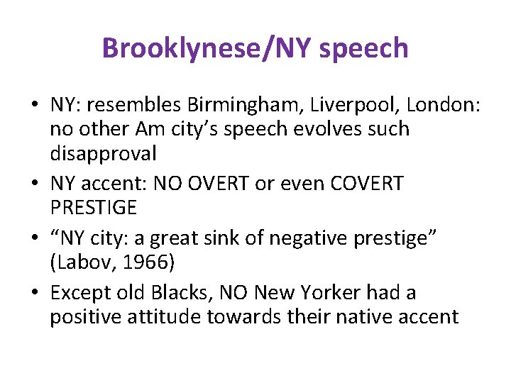Brooklynese/NY speech • NY: resembles Birmingham, Liverpool, London: no other Am city’s speech evolves