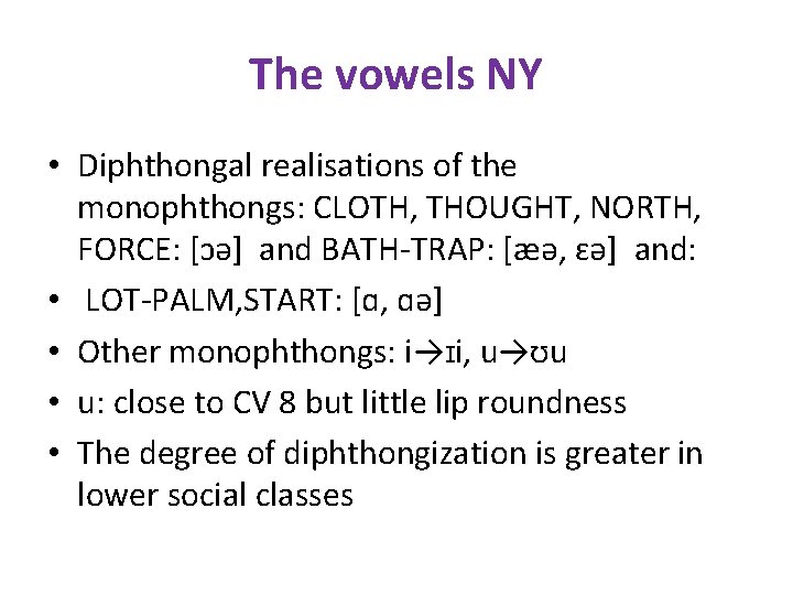 The vowels NY • Diphthongal realisations of the monophthongs: CLOTH, THOUGHT, NORTH, FORCE: [ɔə]