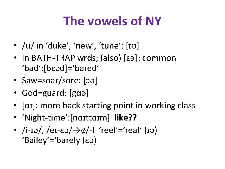 The vowels of NY • /u/ in ‘duke’, ‘new’, ‘tune’: [ɪʊ] • In BATH-TRAP