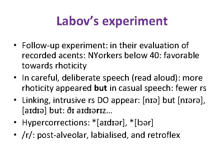 Labov’s experiment • Follow-up experiment: in their evaluation of recorded acents: NYorkers below 40: