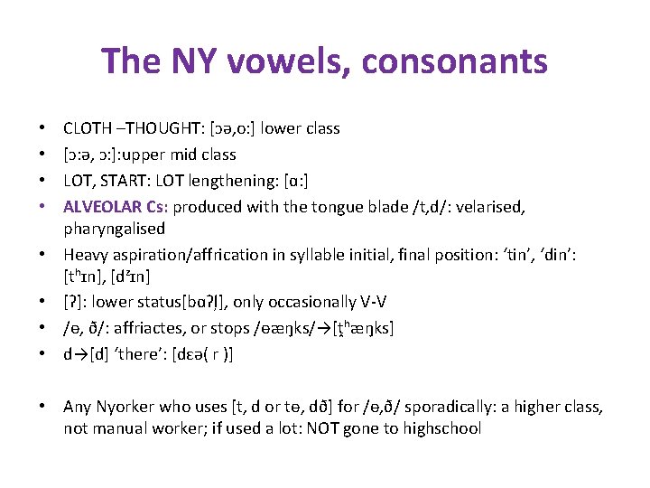 The NY vowels, consonants • • CLOTH –THOUGHT: [ɔə, o: ] lower class [ɔ: