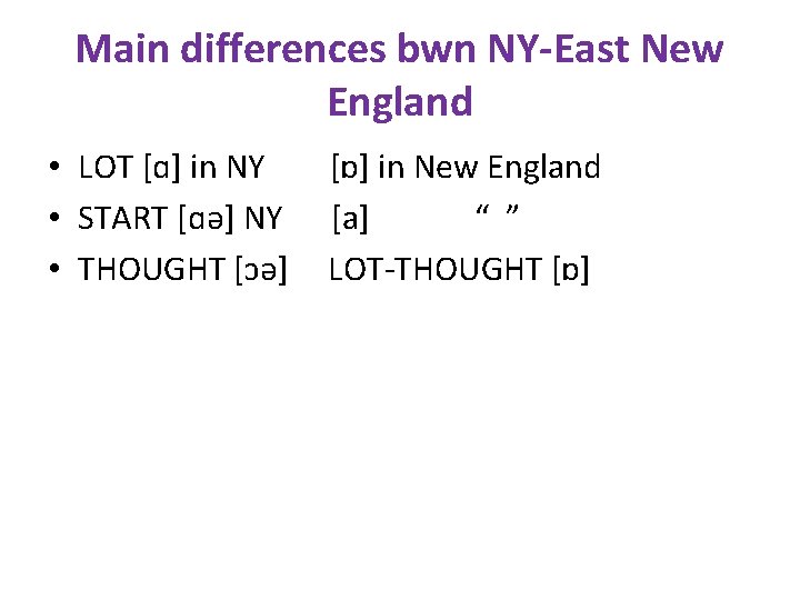 Main differences bwn NY-East New England • LOT [ɑ] in NY • START [ɑə]