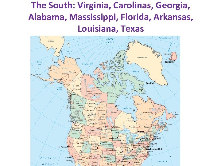 The South: Virginia, Carolinas, Georgia, Alabama, Massissippi, Florida, Arkansas, Louisiana, Texas 