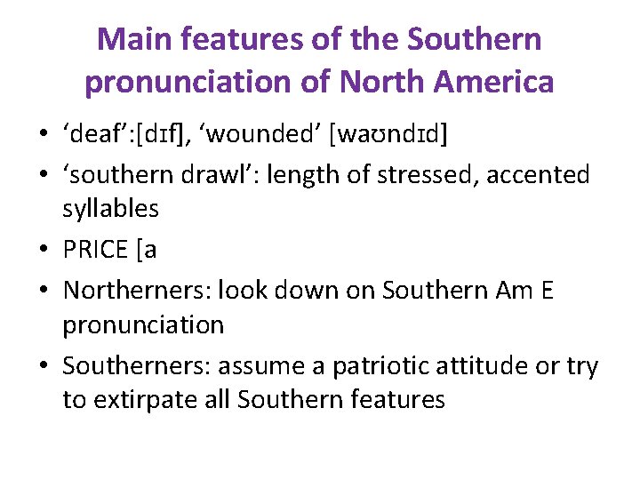 Main features of the Southern pronunciation of North America • ‘deaf’: [dɪf], ‘wounded’ [waʊndɪd]