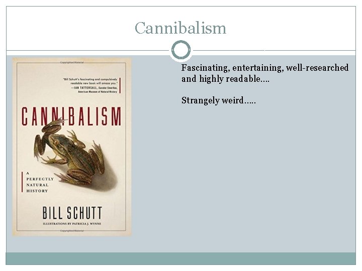 Cannibalism Fascinating, entertaining, well-researched and highly readable…. Strangely weird…. . 