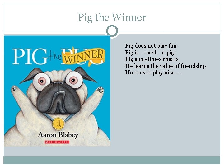 Pig the Winner Pig does not play fair Pig is …. well…. a pig!