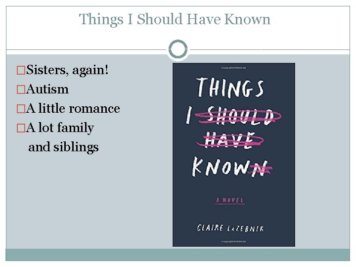 Things I Should Have Known �Sisters, again! �Autism �A little romance �A lot family