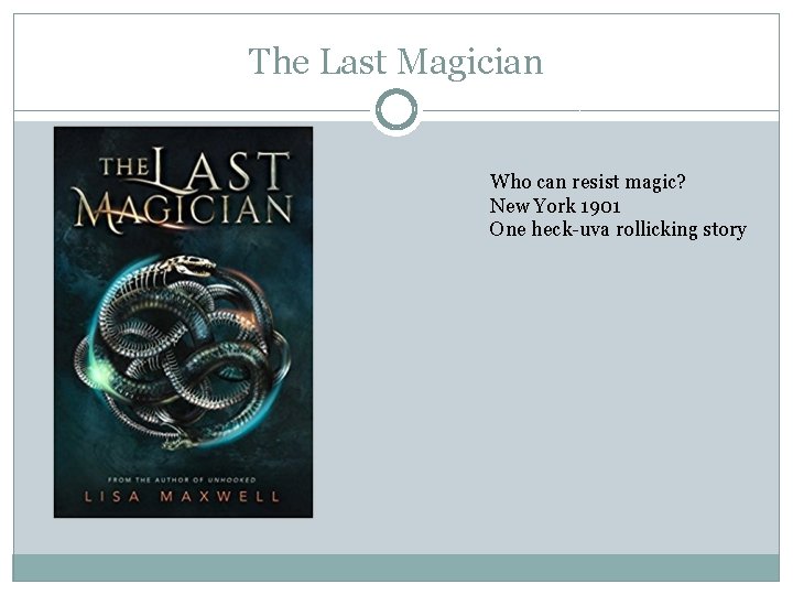 The Last Magician Who can resist magic? New York 1901 One heck-uva rollicking story