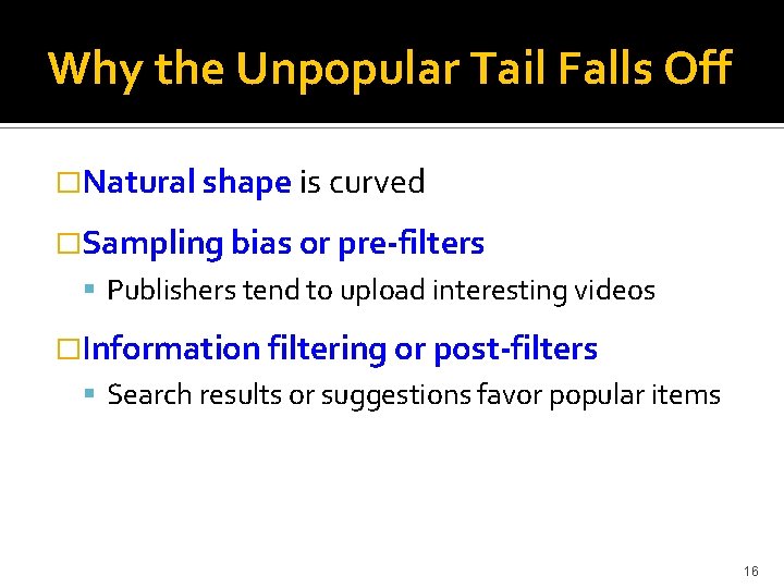 Why the Unpopular Tail Falls Off �Natural shape is curved �Sampling bias or pre-filters