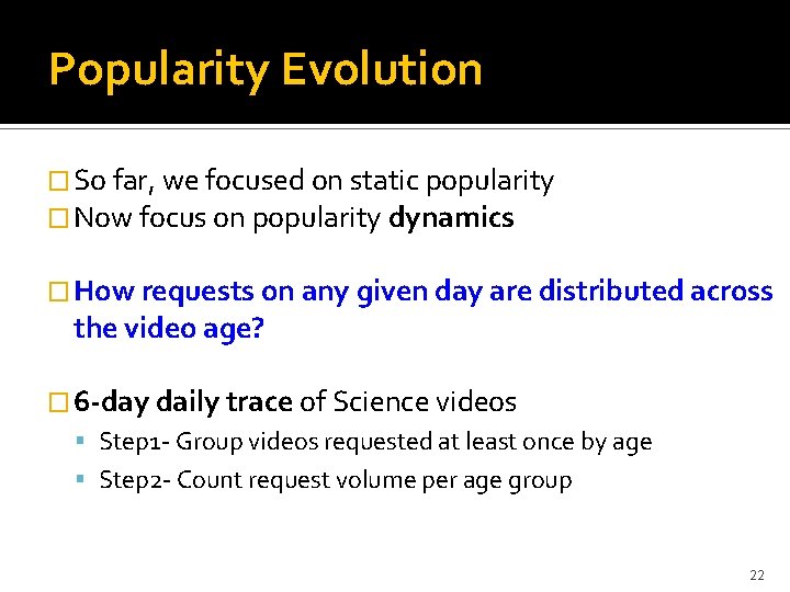 Popularity Evolution � So far, we focused on static popularity � Now focus on