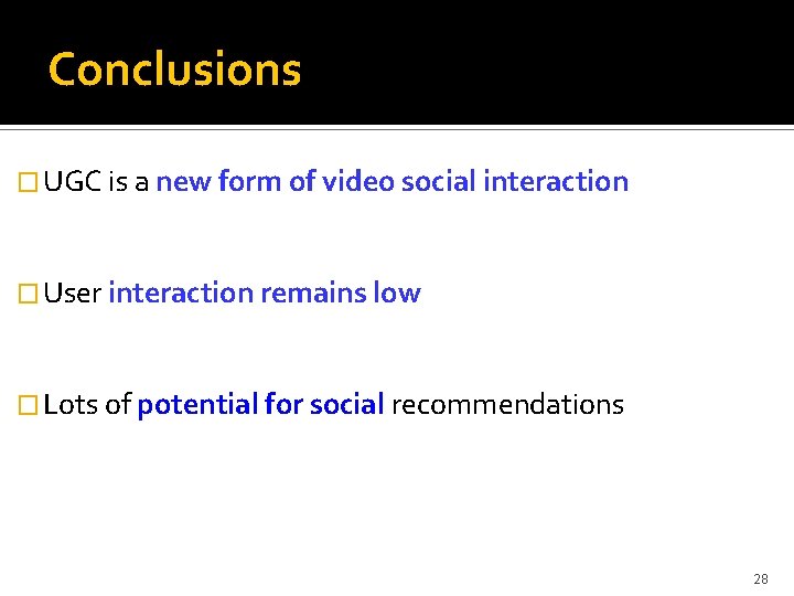 Conclusions � UGC is a new form of video social interaction � User interaction