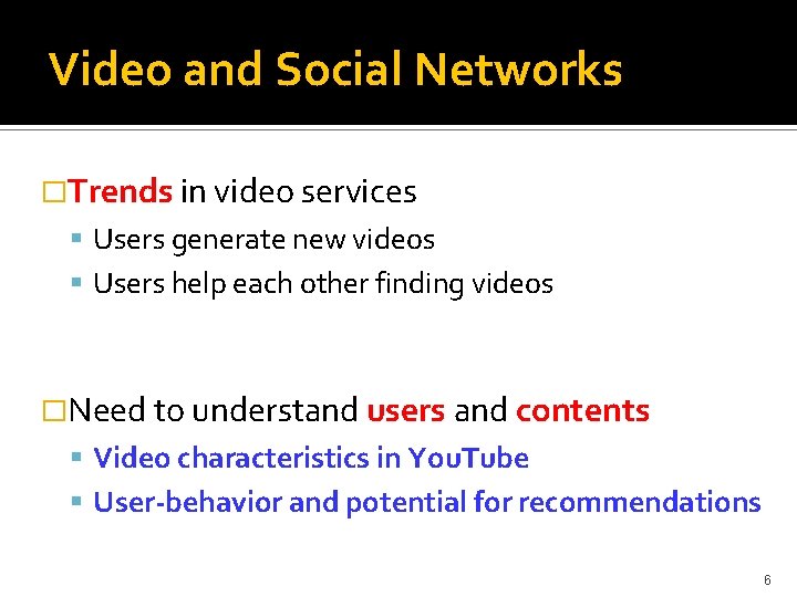 Video and Social Networks �Trends in video services Users generate new videos Users help