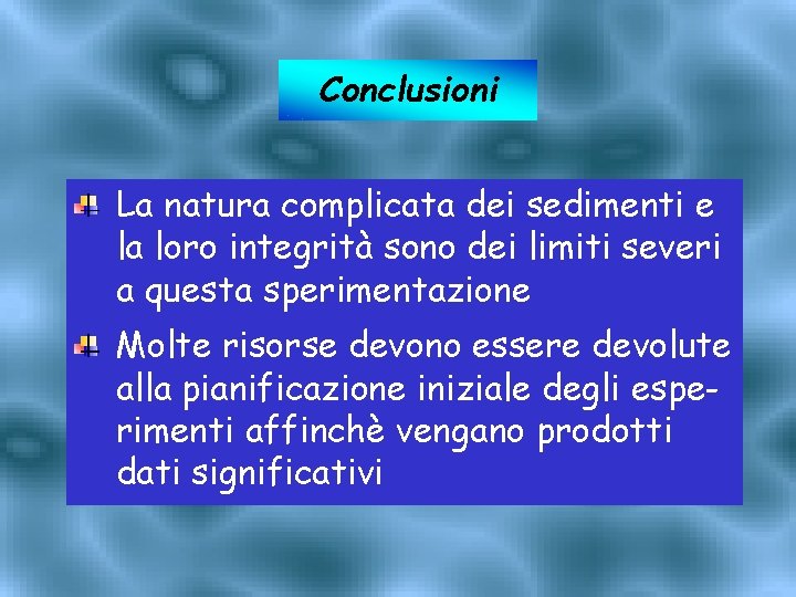 Conclusioni La natura complicata dei sedimenti e la loro integrità sono dei limiti severi