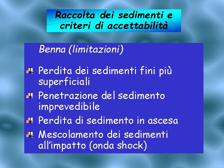 Raccolta dei sedimenti e criteri di accettabilità Benna (limitazioni) Perdita dei sedimenti fini più