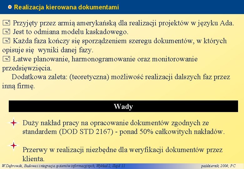 Realizacja kierowana dokumentami + Przyjęty przez armią amerykańską dla realizacji projektów w języku Ada.