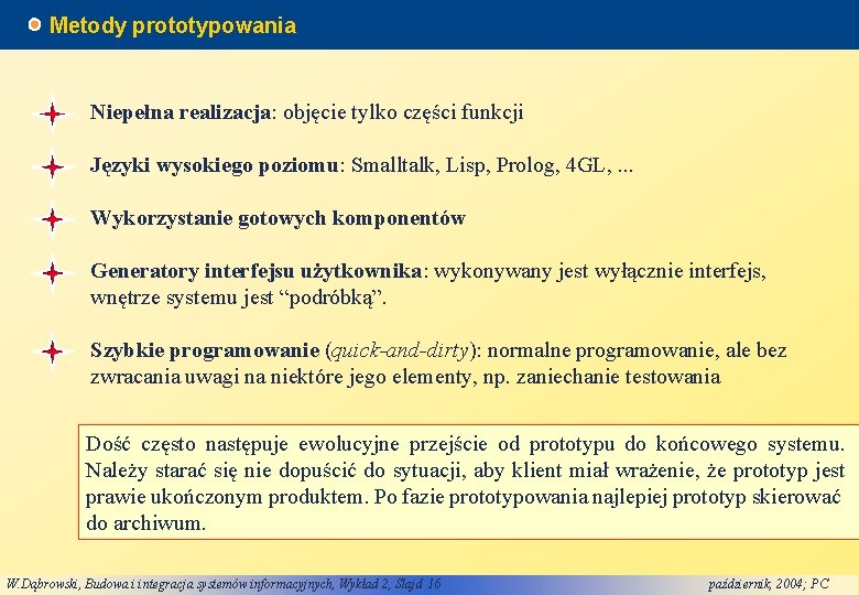 Metody prototypowania Niepełna realizacja: objęcie tylko części funkcji Języki wysokiego poziomu: Smalltalk, Lisp, Prolog,