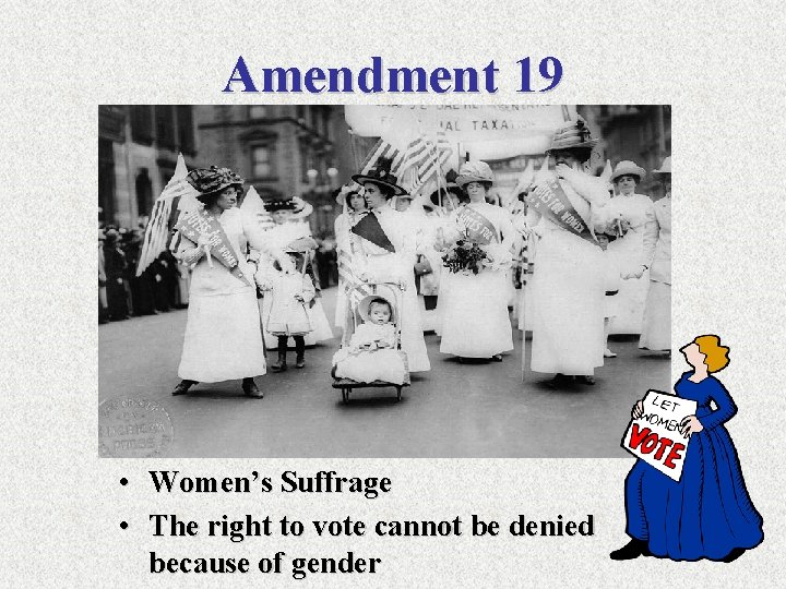 Amendment 19 • Women’s Suffrage • The right to vote cannot be denied because