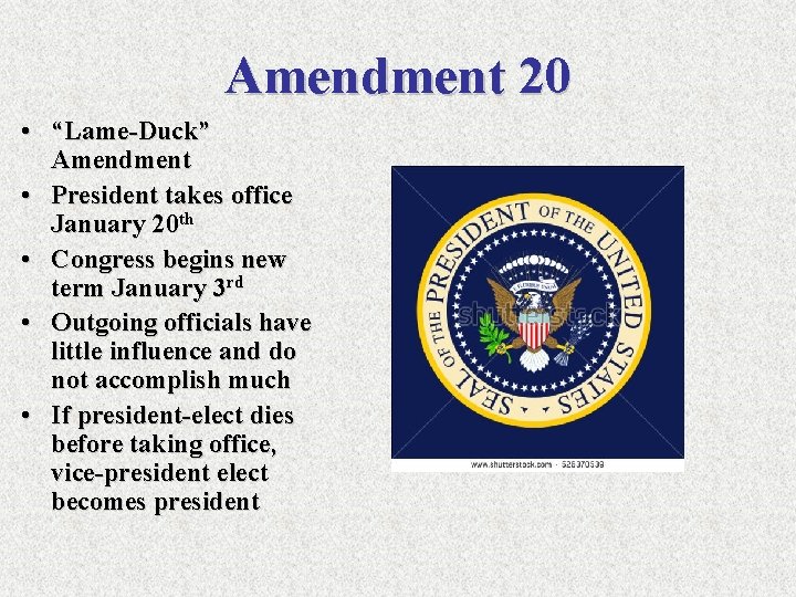 Amendment 20 • “Lame-Duck” Amendment • President takes office January 20 th • Congress