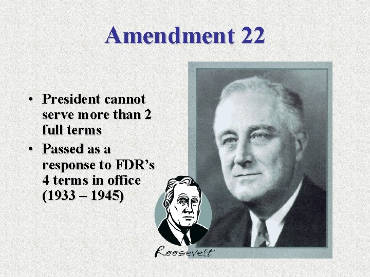 Amendment 22 • President cannot serve more than 2 full terms • Passed as