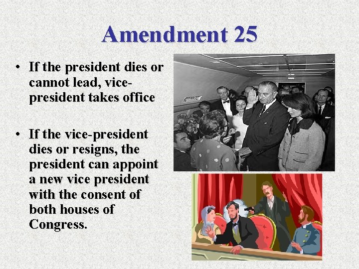 Amendment 25 • If the president dies or cannot lead, vicepresident takes office •
