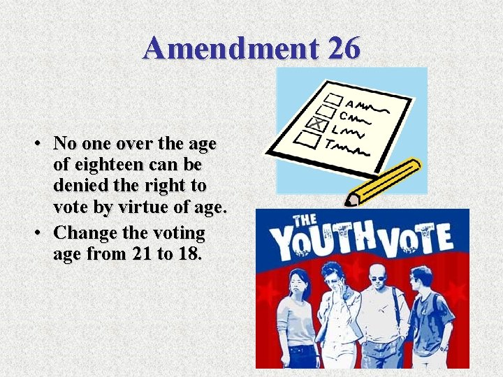 Amendment 26 • No one over the age of eighteen can be denied the
