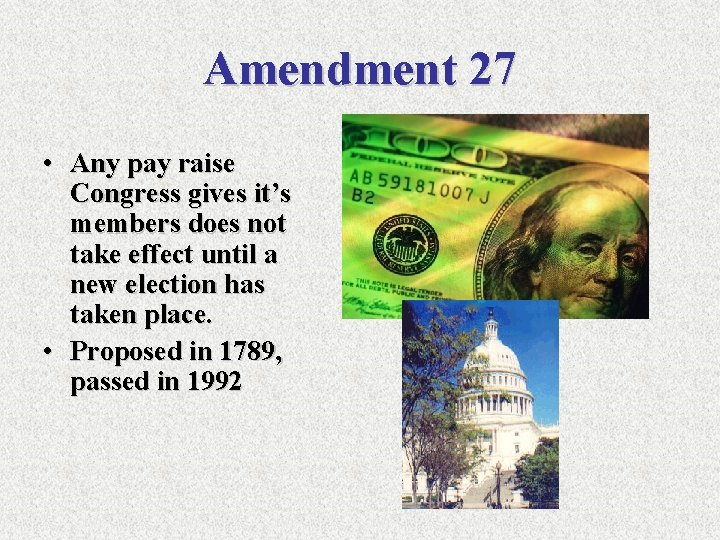 Amendment 27 • Any pay raise Congress gives it’s members does not take effect